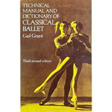 Technical Manual and Dictionary of Classical Ballet by Gail Grant