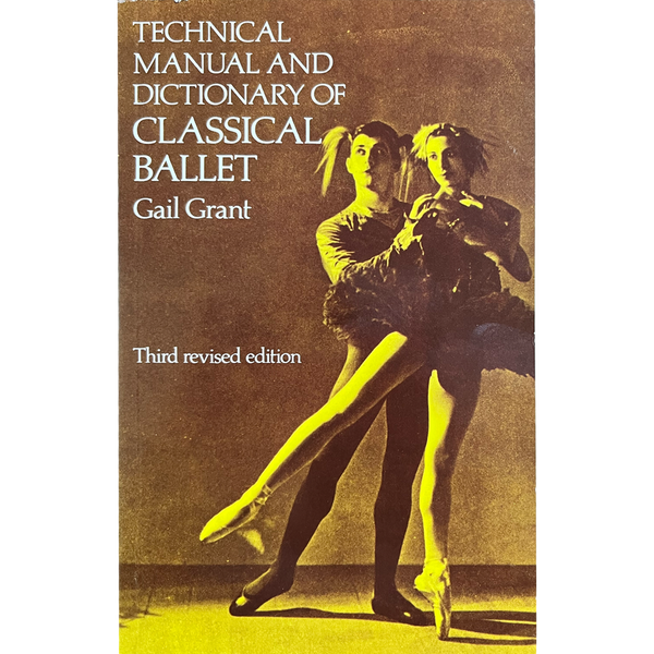 Technical Manual and Dictionary of Classical Ballet by Gail Grant