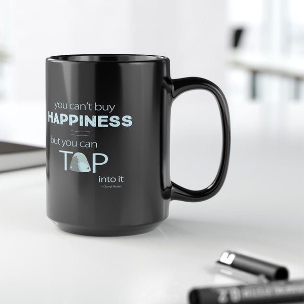 You Can’t Buy Happiness But You Can Tap Into it 15 oz. Mug