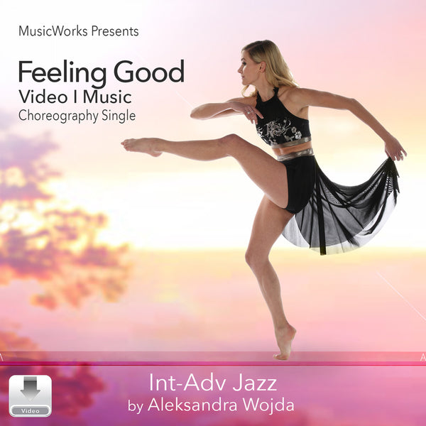 Feeling Good by Aleksandra Wojda Nelson, intermediate–advanced jazz choreography. Cover shows a dancer in a black costume with one leg extended against a pink and gold sunset background.