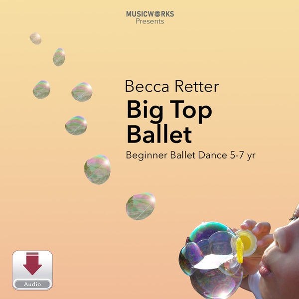 Digital cover art for 'Becca Retter Big Top Ballet' by MusicWorks Presents, featuring a warm beige background, floating iridescent bubbles, and a partial view of a child's face blowing bubbles in the lower right corner.
