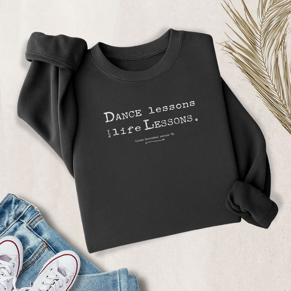 Dance Lessons are Life Lessons sweatshirt in black– flat lay style from MusicWorks