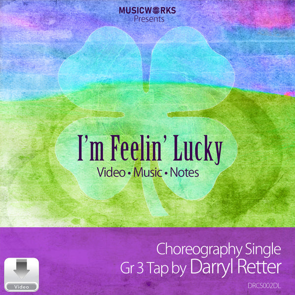 I’m Feelin’ Lucky by Darryl Retter front cover for a Grade 3 tap choreography single, featuring a four-leaf clover on a colorful background.