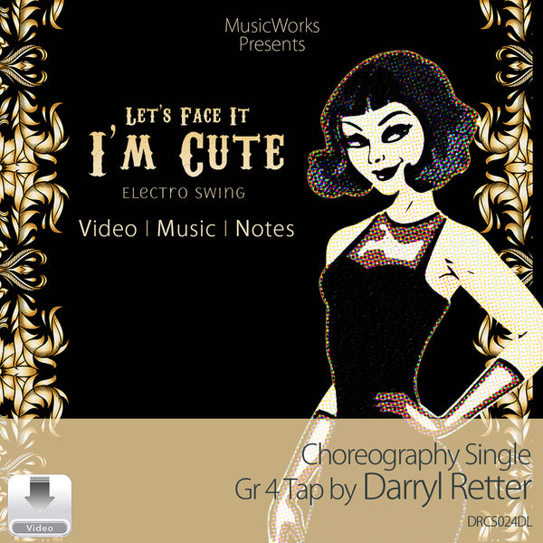 Let’s Face It I’m Cute by Darryl Retter front cover for a Grade 4 tap choreography single, featuring an illustrated woman with black and gold framing.
