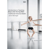 Introduction to Teaching Boys and Young Men in Traditional Classical Ballet by Janice Barringer