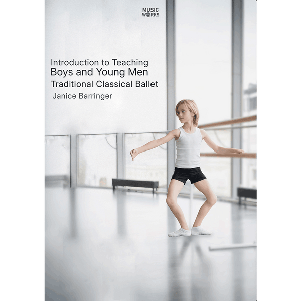 Introduction to Teaching Boys and Young Men in Traditional Classical Ballet by Janice Barringer
