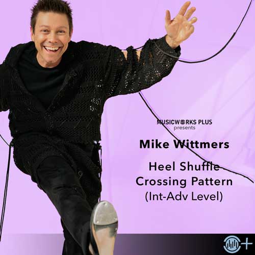 Mike Wittmers Heel Shuffle Crossing Pattern intermediate-advanced tap combo from MusicWorks Plus