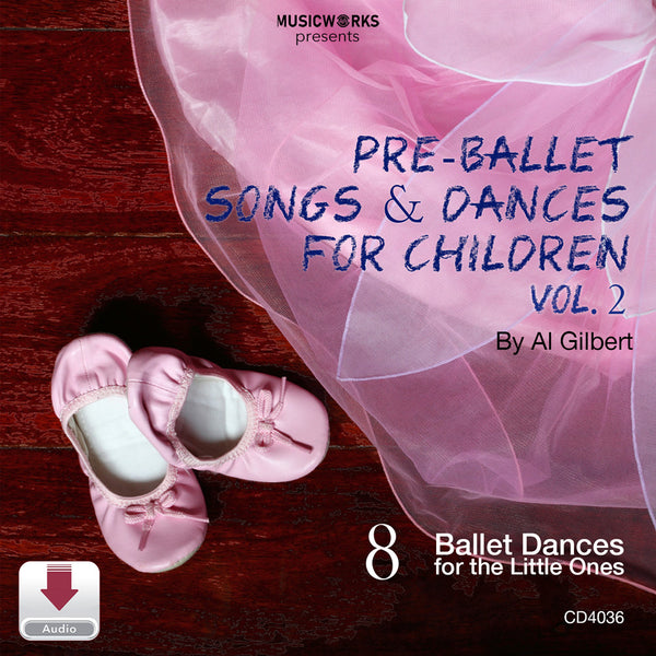 Pre Ballet Songs and Dances for Children Vol 2 audio by Al Gilbert – MusicWorks preschool ballet curriculum with music and choreography for young dancers