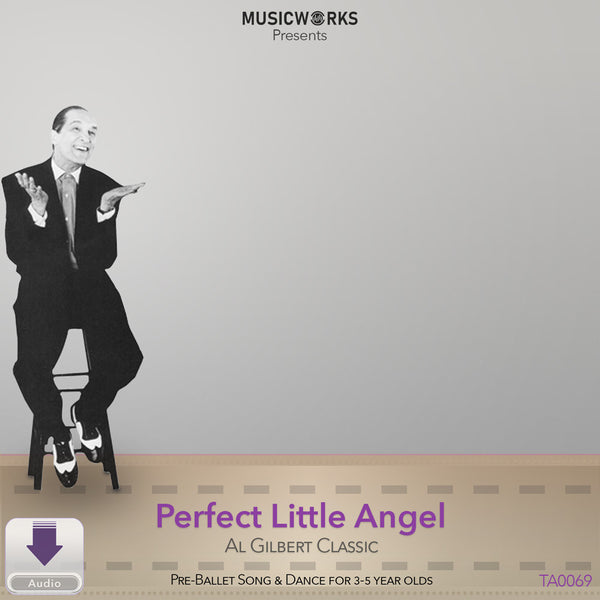 Cover art for Perfect Little Angel by Al Gilbert from MusicWorks Unlimited. This digital audio download features a pre-ballet song and dance for 3–5-year-old students. The design shows Al Gilbert seated on a stool against a silver background with the MusicWorks logo and a purple download icon labeled “Audio.” Part of the Al Gilbert Classic Collection.