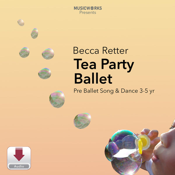 Digital cover art for 'Tea Party Ballet' by Becca Retter, presented by MusicWorks. The design features a warm beige background with floating iridescent bubbles and a partial view of a child's face blowing a bubble in the bottom right corner.