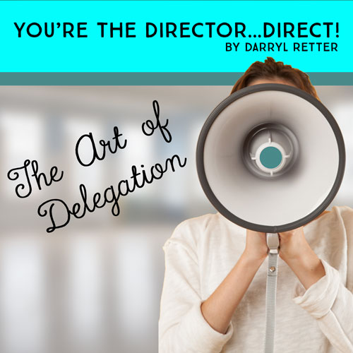 You're The Director...Direct! The Art of Delegation